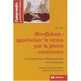Mindfulness : apprivoiser le stress par la pleine conscience : Un programme d'entra�nement de 8 semainespar Edel Maex