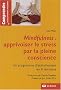 Mindfulness : apprivoiser le stress par la pleine conscience : Un programme d'entra�nement de 8 semaines