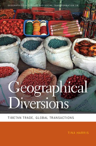 Geographical Diversions: Tibetan Trade, Global Transactions (Geographies of Justice and Social Transformation)