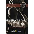 Guardians of the Game, A Legacy of Leadership by Dr. Jim Krause