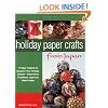 Holiday Paper Crafts from Japan: 17 Easy Projects to Brighten Your Holiday Season - Inspired by Traditional Japanese Washi Paper