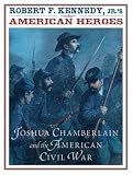 Robert F. Kennedy, Jr.'s American Heroes: Joshua Chamberlain and the American Civil War