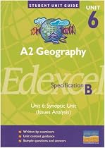 A2 Geography Unit 6 Edexcel Specification B: Unit 6: Synoptic Unit (Issues Analysis) (Student Unit Guides)