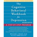 The Cognitive Behavioral Workbook for Depression, Second Edition: A Step-by-Step Program (New Harbinger Self Help Workbk)