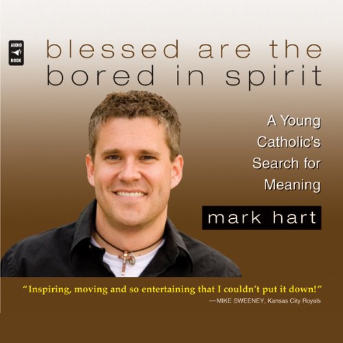 Download Blessed Are the Bored in Spirit: A Young Catholic's Search for Meaning