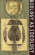 Biology as Ideology: The Doctrine of DNA