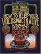 How to Keep Your Volkswagen Alive 19 Ed: A Manual of Step-by-Step Procedures for the Compleat Idiot