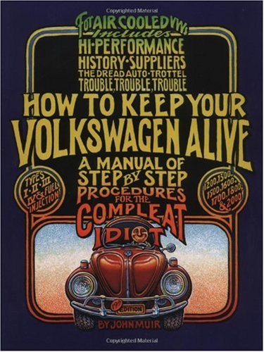How to Keep Your Volkswagen Alive 19 Ed: A Manual of Step-by-Step Procedures for the Compleat Idiot
