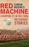 Red machine : Liverpool FC in the 1980s : the players' stories