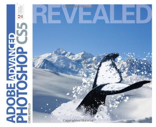 Advanced Adobe Photoshop CS5 Revealed (Adobe Creative Suite)