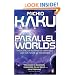 Parallel Worlds: The Science of Alternative Universes and Our Future in the Cosmos
