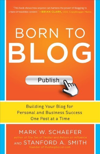Born to Blog: Building Your Blog for Personal and Business Success One Post at a Time by Schaefer, Mark, Smith, Stanford 1st edition (2013) Paperback