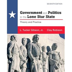 Government and Politics in the Lone Star State (7th Edition) L. Tucker Gibson and Clay Robison