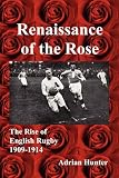 Renaissance of the Rose: The Rise of English Rugby 1909-1914