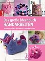 Das gro&szlig;e Ideenbuch Handarbeiten: Stricken-Strickfilzen-H&auml;keln-N&auml;hen-Sticken