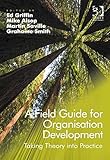 A field guide for organisation development : taking theory into practice