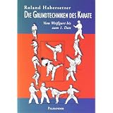 Die Grundtechniken des Karate: Vom Wei�gurt bis zum 1. Danvon "Roland Habersetzer"