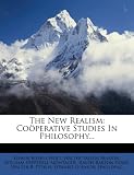 The New Realism: Coöperative Studies In Philosophy...