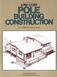 Low-Cost Pole Building Construction: The Complete How-To Book
