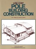 Low Cost Pole Building Construction: The Complete How-To Book - 0882661701