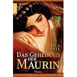 Das Geheimnis der Maurin: Romanvon "Lea Korte"