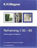 Produkt-Bild: K.H.Wagner Reframing // 82-85. Zeichnungen und Malerei