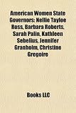 American Women State Governors: Nellie Tayloe Ross, Barbara Roberts, Sarah Palin, Kathleen Sebelius, Jennifer Granholm, Christine Gregoire