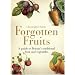 Forgotten Fruits: A Guide to Britain's Traditional Fruit and Vegetables, from Orange Jelly Turnips to Dan's Mistake Gooseberries