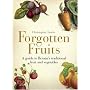 Forgotten Fruits: A Guide to Britain's Traditional Fruit and Vegetables, from Orange Jelly Turnips to Dan's Mistake Gooseberries