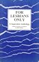 For Lesbians Only: A Separatist Anthology