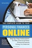 The Complete Guide to Your Personal Finances Online: Step-by-Step Instructions to Take Control of Your Financial Future Using the Internet