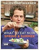 What to eat now : Spring & Summer : the best of Spring and Summer eating