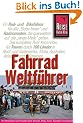 Fahrrad Weltf�hrer: Mit Rad und Mountainbike durch die Kontinente. Der Reisef�hrer f�r Fernradler durch Amerika, Afrika, Asien, Australien und Ozeanien