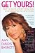 Get Yours!: The Girlfriends' Guide to Having Everything You Ever Dreamed of and More