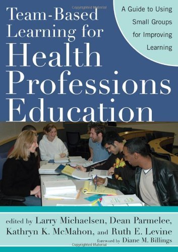 Team-Based Learning for Health Professions Education: A Guide to Using Small Groups for Improving Learning by Michaelsen, Larry K. Published by Stylus Publishing 1st (first) edition (2007) Paperback