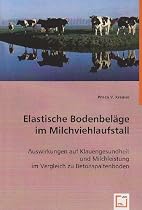 Elastische Bodenbeläge im Milchviehlaufstall: Auswirkungen auf Klauengesundheit und Milchleistung im Vergleich zu Betonspaltenboden