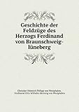Produkt-Bild: Geschichte der Feldz&Atilde;&frac14;ge des Herzogs Ferdinand von Braunschweig-l&Atilde;&frac14;neberg.