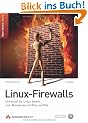 Linux-Firewalls: Sicherheit f�r Linux-Server und -Netzwerke mit IPv4 und IPv6