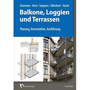 Balkone, Loggien und Terrassen: Planung, Konstruktion, Ausführung