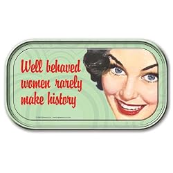Well behaved women rarely make history Magnetic Tin Sign