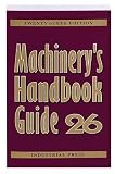 Machinery s Handbook Guide 26 (Machinery s Handbook Guide to the Use of Tables and Formulas)