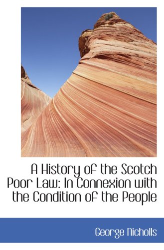 A History of the Scotch Poor Law In Connexion with the Condition of the People