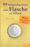 99 M&ouml;glichkeiten, eine Flasche zu &ouml;ffnen - Mik Berger