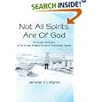 Not All Spirits Are Of God: An Arctic Adventure of the Inupiat Whaling People of Northwest Alaska (Medicine Wheel Saga) by Jerome V Lofgren