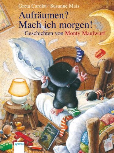 Produkt-Bild: Aufr&auml;umen? Mach ich morgen! Geschichten von Monty Maulwurf