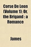 Corse de Leon (Volume 1); Or, the Brigand: A Romance