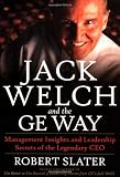 Jack Welch & The G.E. Way: Management Insights and Leadership Secrets of the Legendary CEO