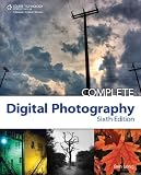Complete Digital Photography, 6th Edition