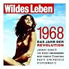 Wildes Leben: 1968 Das Jahr Der Revolution
