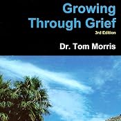Growing Through Grief, 3rd Edition | [Dr. Tom Morris]